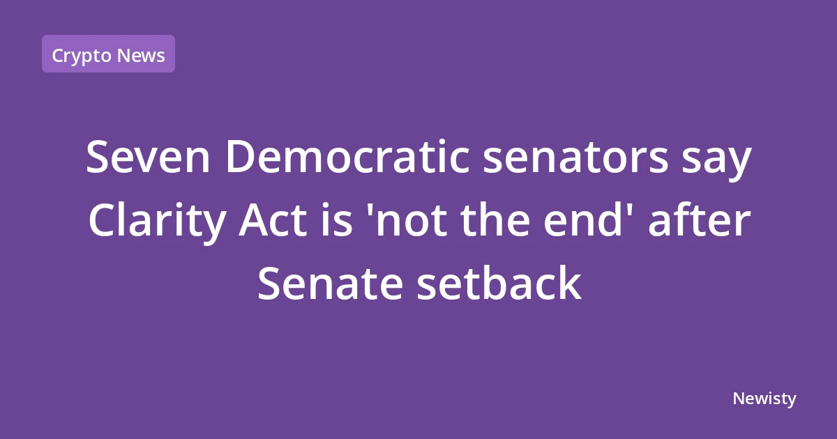 Seven Democratic senators say Clarity Act is 'not the end' after Senate setback