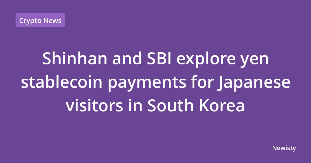 Shinhan and SBI explore yen stablecoin payments for Japanese visitors in South Korea