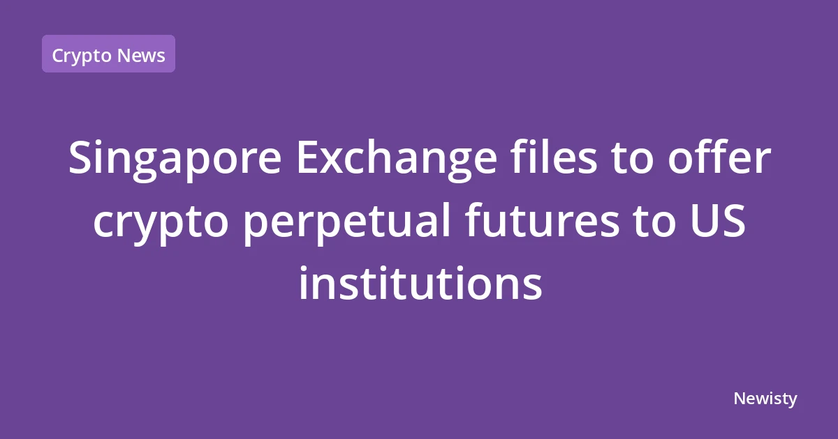 Singapore Exchange files to offer crypto perpetual futures to US institutions