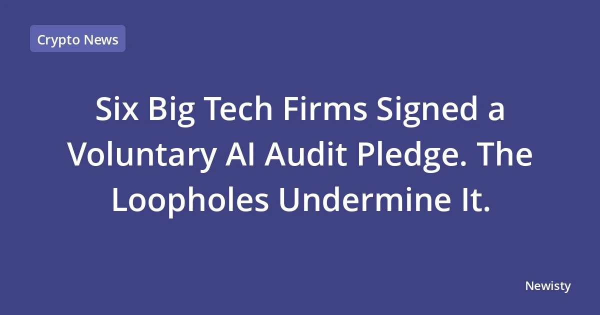Six Big Tech Firms Signed a Voluntary AI Audit Pledge. The Loopholes Undermine It.