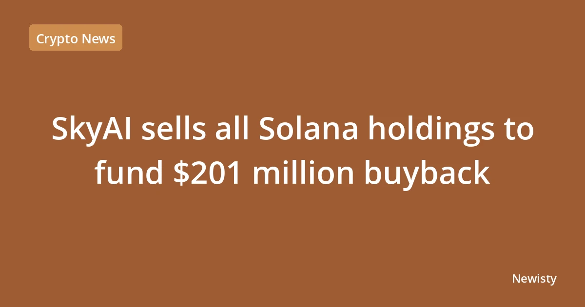 SkyAI sells all Solana holdings to fund $201 million buyback