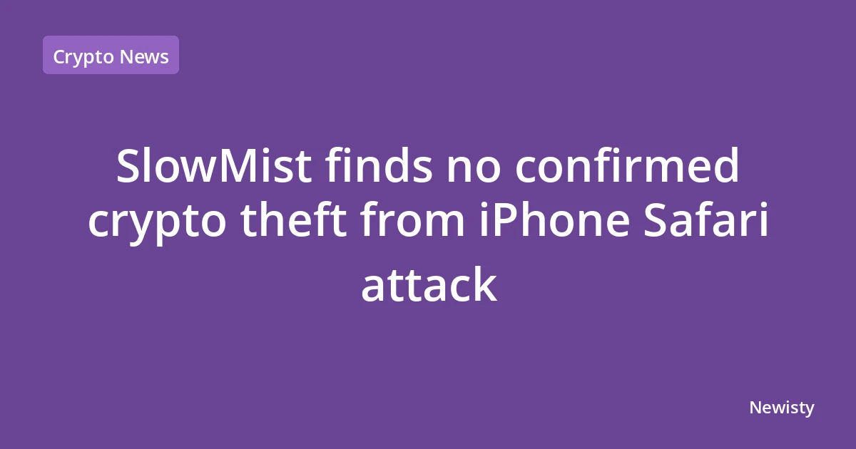 SlowMist finds no confirmed crypto theft from iPhone Safari attack