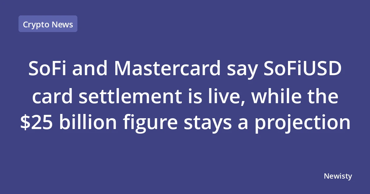 SoFi and Mastercard say SoFiUSD card settlement is live, while the $25 billion figure stays a projection