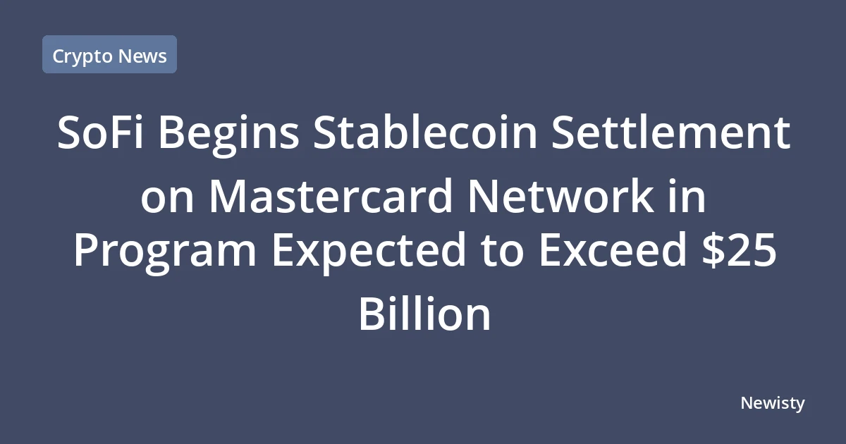 SoFi Begins Stablecoin Settlement on Mastercard Network in Program Expected to Exceed $25 Billion