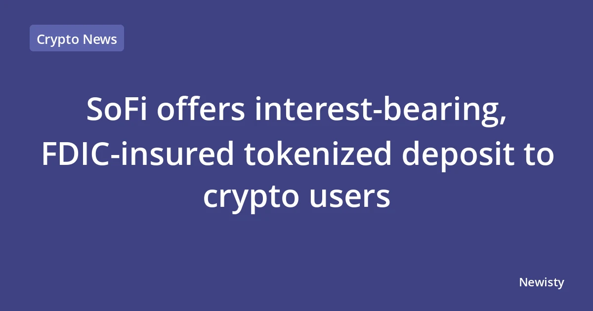 SoFi offers interest-bearing, FDIC-insured tokenized deposit to crypto users