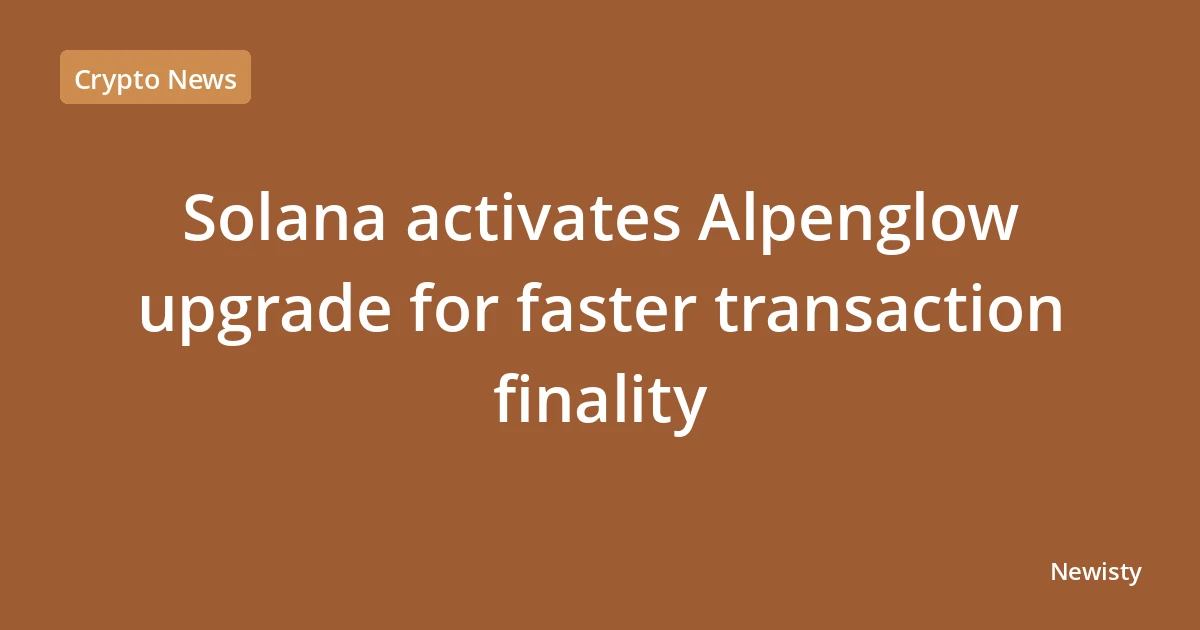 Solana activates Alpenglow upgrade for faster transaction finality