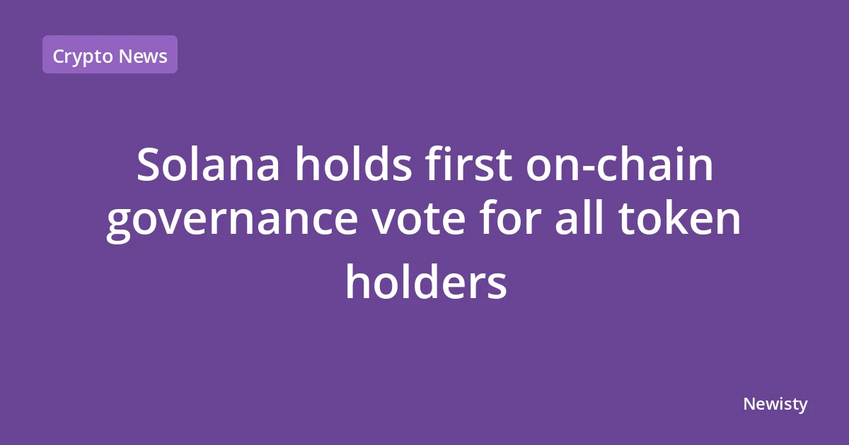 Solana holds first on-chain governance vote for all token holders