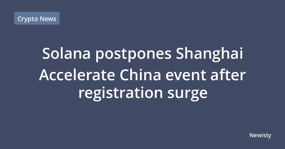 Solana postpones Shanghai Accelerate China event after registration surge