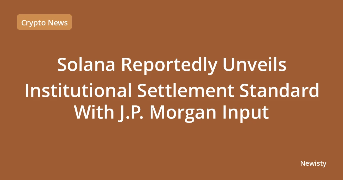 Solana Reportedly Unveils Institutional Settlement Standard With J.P. Morgan Input