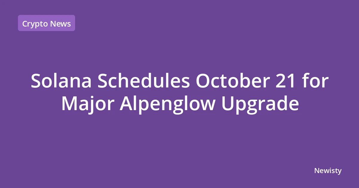 Solana Schedules October 21 for Major Alpenglow Upgrade