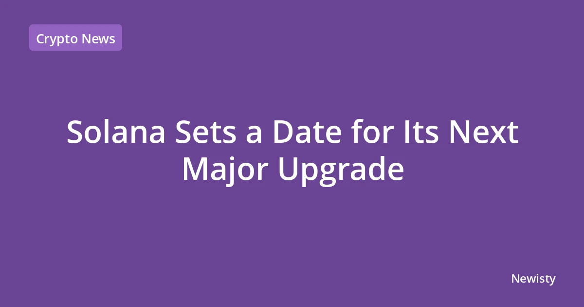Solana Sets a Date for Its Next Major Upgrade