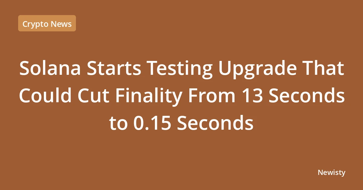 Solana Starts Testing Upgrade That Could Cut Finality From 13 Seconds to 0.15 Seconds