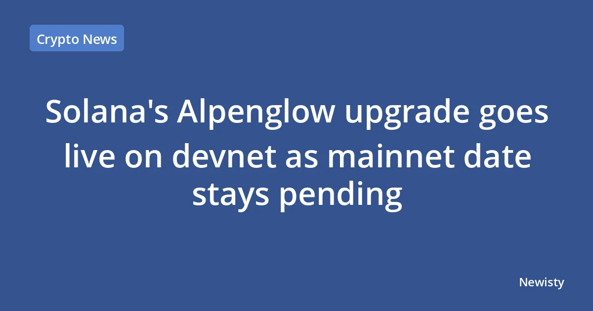 Solana's Alpenglow upgrade goes live on devnet as mainnet date stays pending