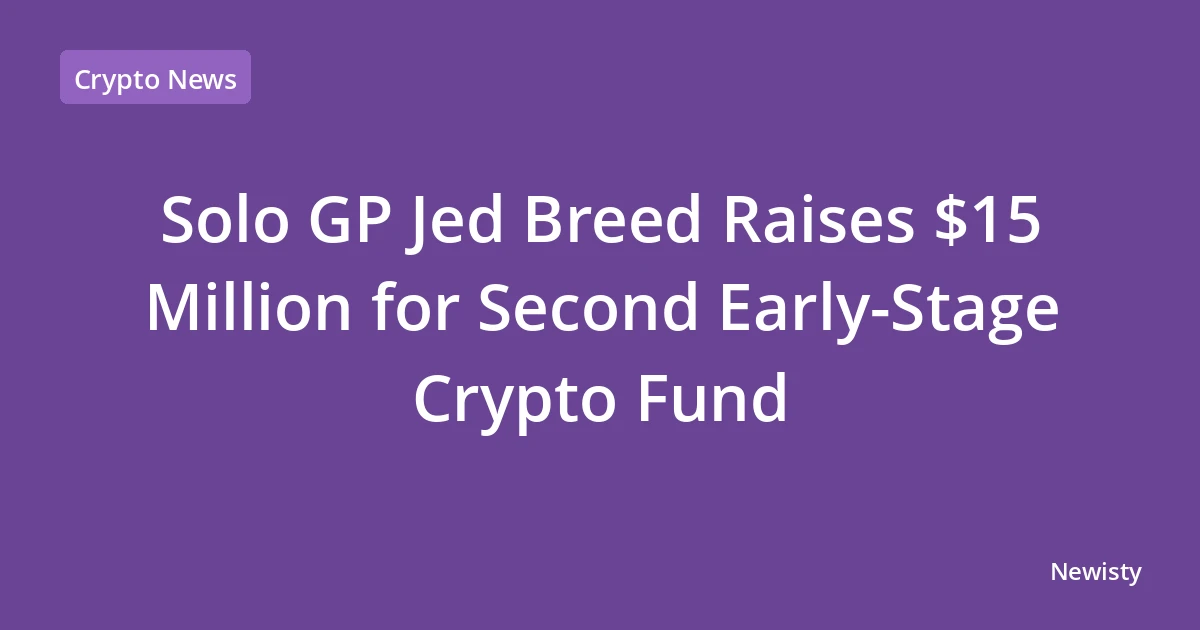 Solo GP Jed Breed Raises $15 Million for Second Early-Stage Crypto Fund