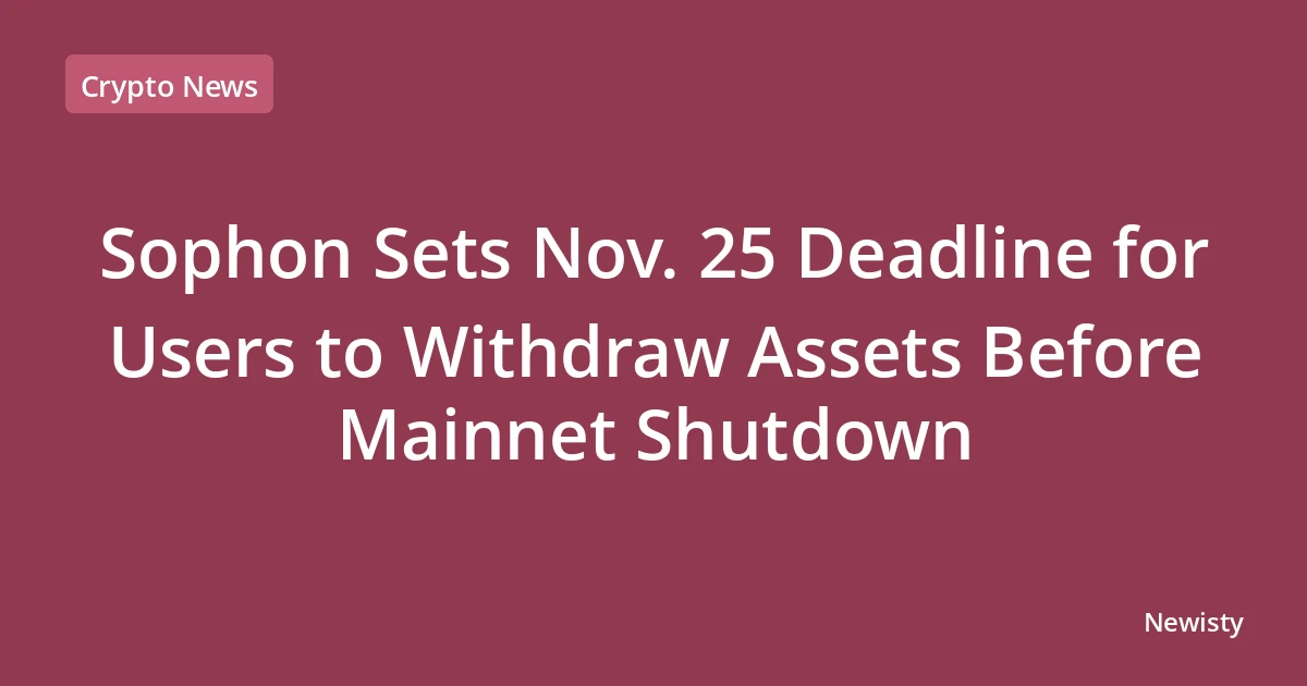 Sophon Sets Nov. 25 Deadline for Users to Withdraw Assets Before Mainnet Shutdown