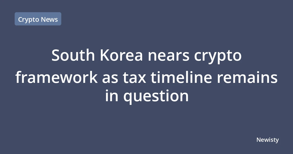 South Korea nears crypto framework as tax timeline remains in question