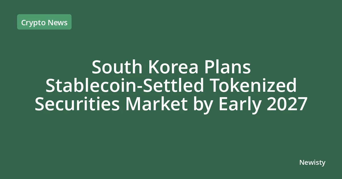South Korea Plans Stablecoin-Settled Tokenized Securities Market by Early 2027