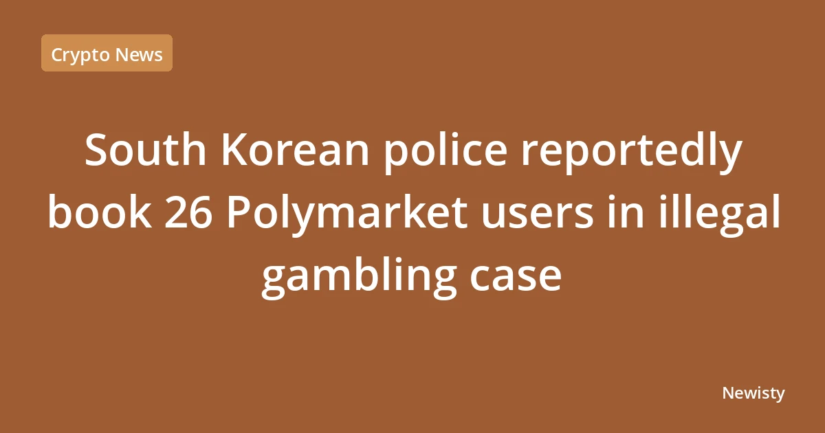 South Korean police reportedly book 26 Polymarket users in illegal gambling case