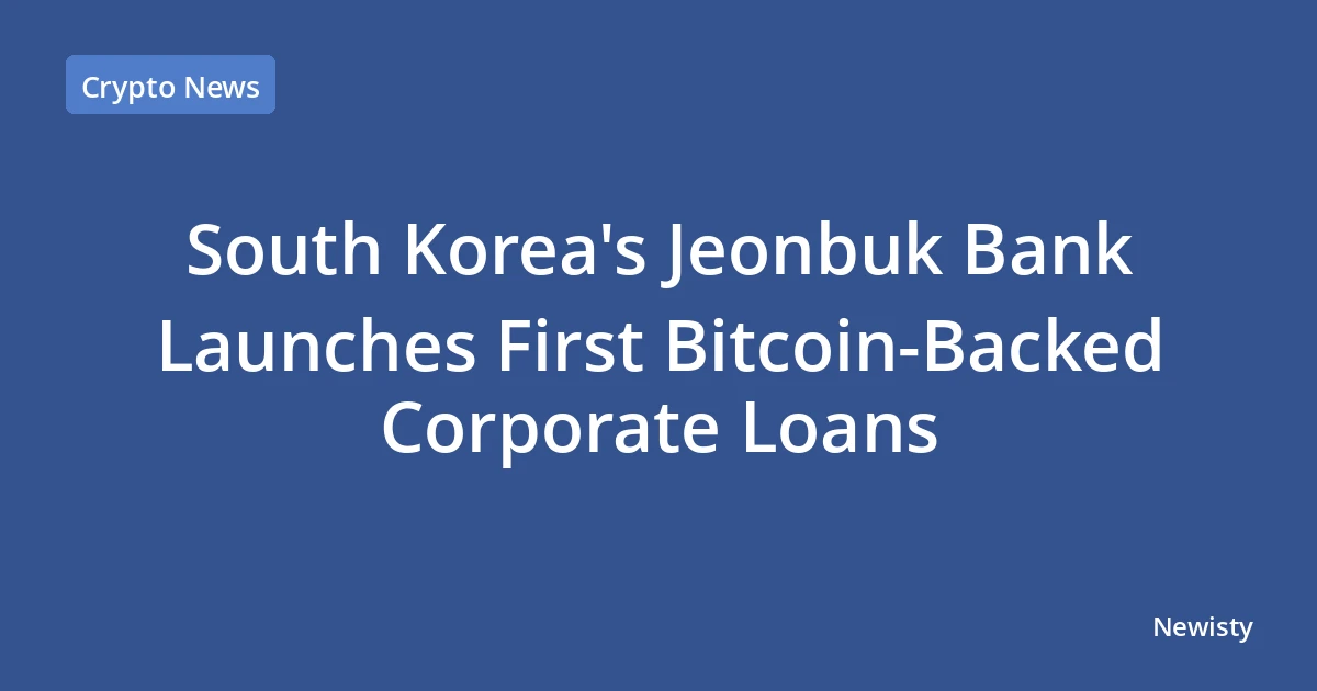 South Korea's Jeonbuk Bank Launches First Bitcoin-Backed Corporate Loans