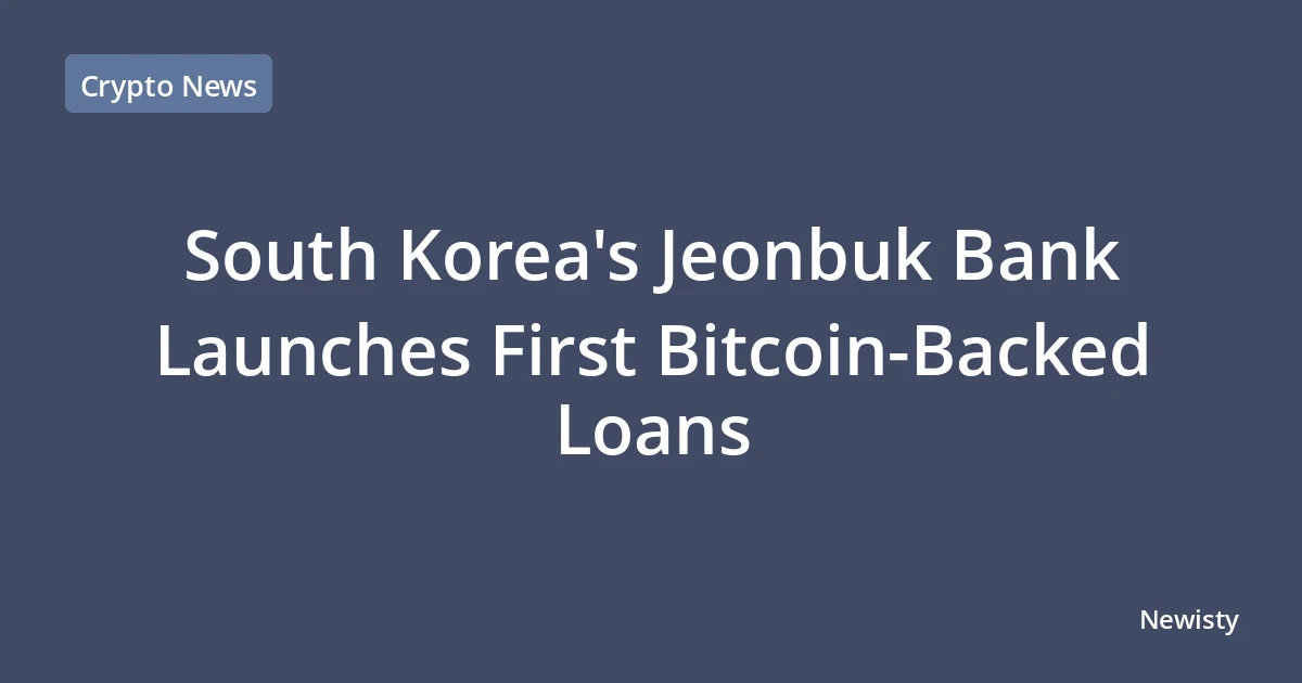 South Korea's Jeonbuk Bank Launches First Bitcoin-Backed Loans