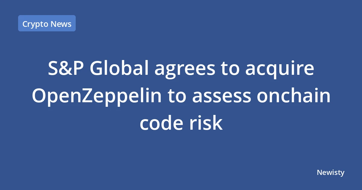 S&P Global agrees to acquire OpenZeppelin to assess onchain code risk