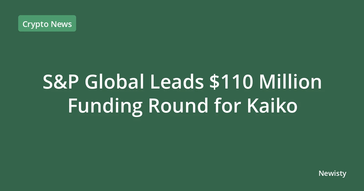 S&P Global Leads $110 Million Funding Round for Kaiko