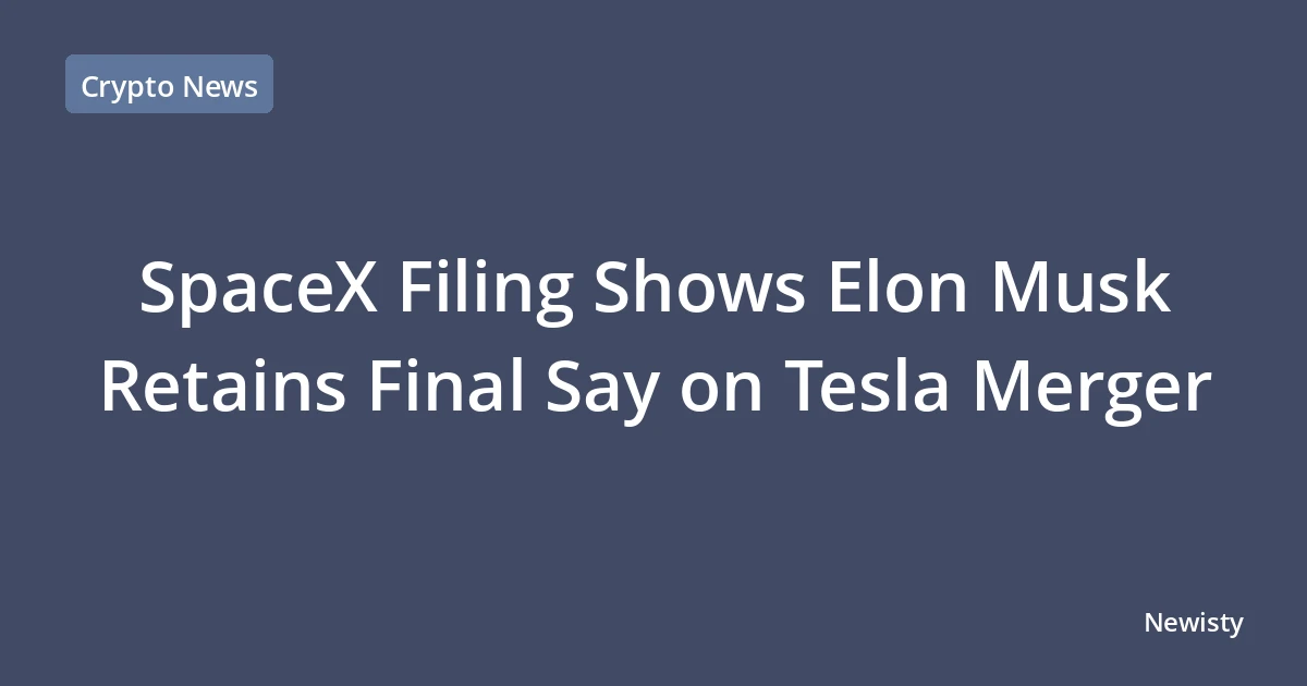 SpaceX Filing Shows Elon Musk Retains Final Say on Tesla Merger