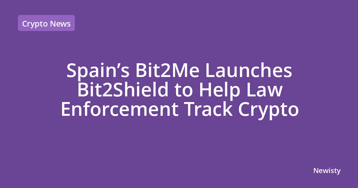 Spain’s Bit2Me Launches Bit2Shield to Help Law Enforcement Track Crypto