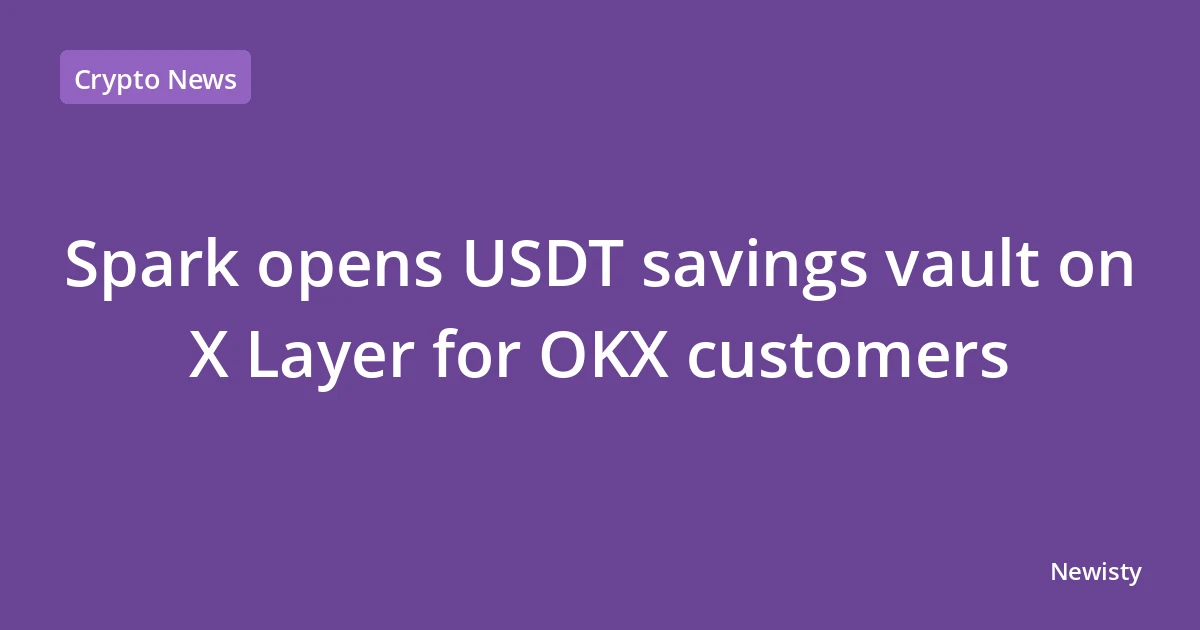 Spark opens USDT savings vault on X Layer for OKX customers
