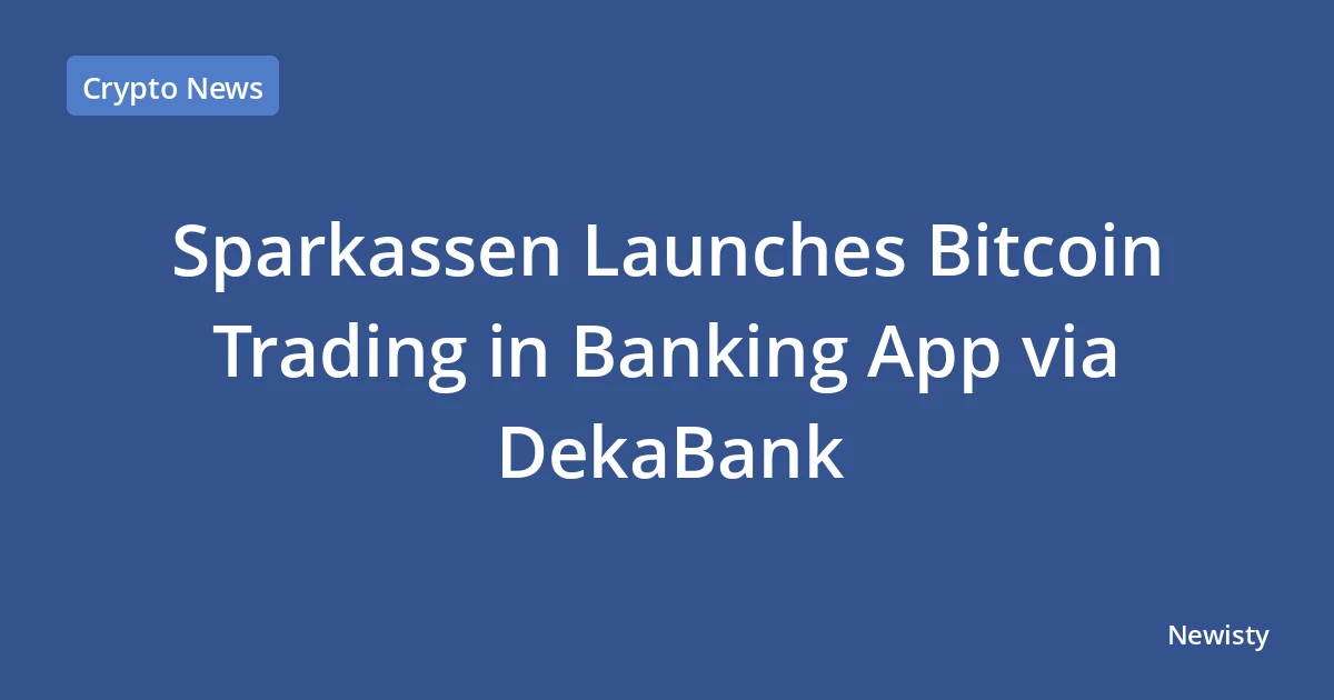Sparkassen Launches Bitcoin Trading in Banking App via DekaBank