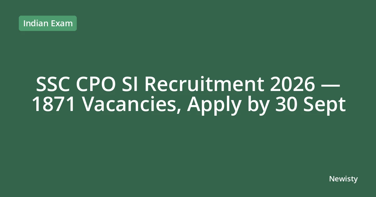 SSC CPO SI Recruitment 2026 — 1871 Vacancies, Apply by 30 Sept