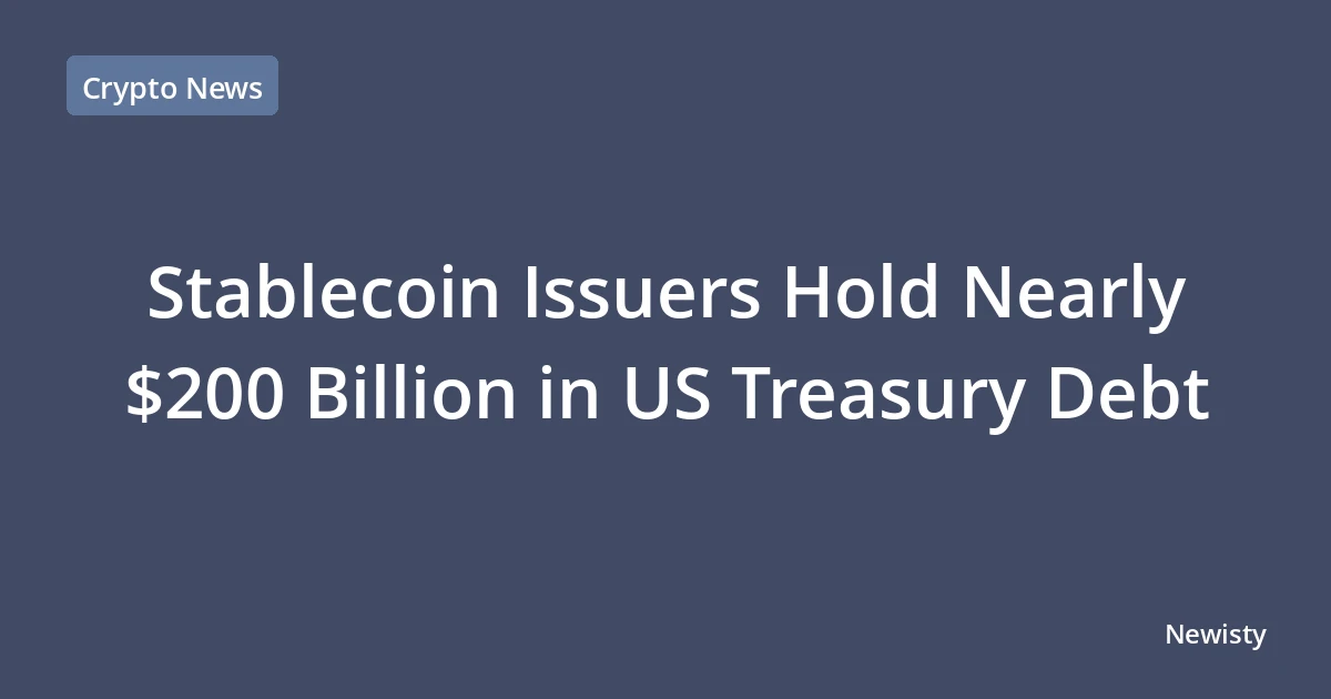 Stablecoin Issuers Hold Nearly $200 Billion in US Treasury Debt