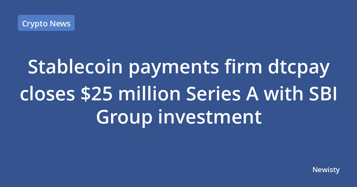 Stablecoin payments firm dtcpay closes $25 million Series A with SBI Group investment