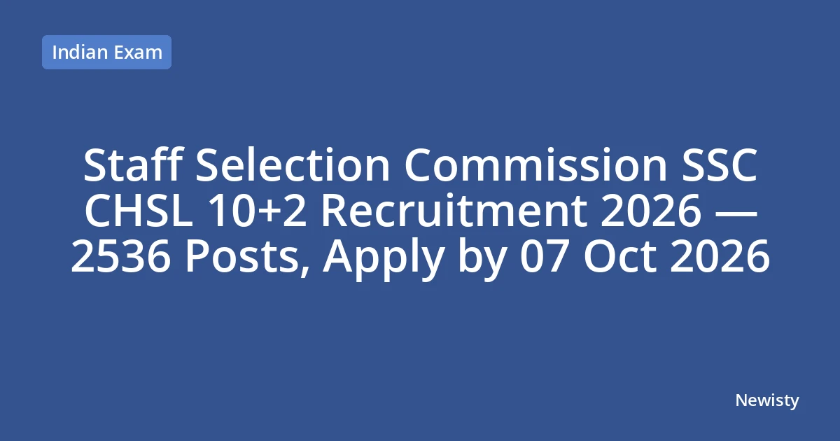 Staff Selection Commission SSC CHSL 10+2 Recruitment 2026 — 2536 Posts, Apply by 07 Oct 2026