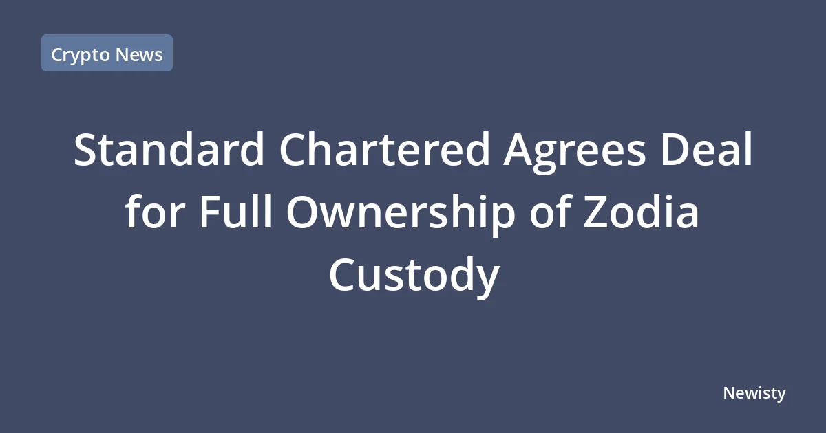 Standard Chartered Agrees Deal for Full Ownership of Zodia Custody