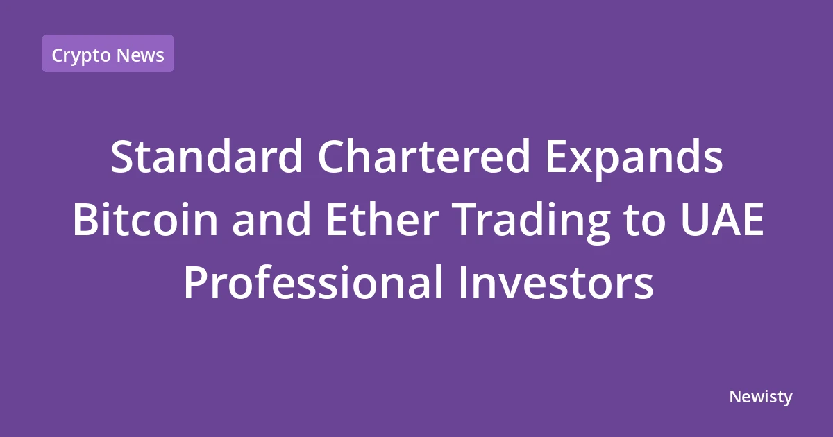Standard Chartered Expands Bitcoin and Ether Trading to UAE Professional Investors