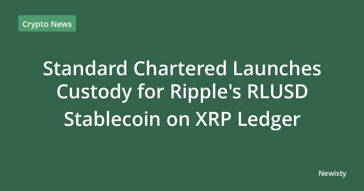Standard Chartered Launches Custody for Ripple's RLUSD Stablecoin on XRP Ledger