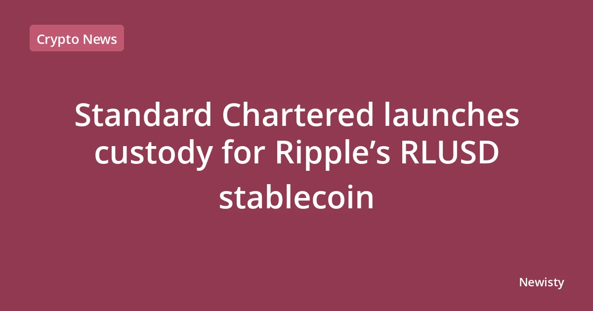 Standard Chartered launches custody for Ripple’s RLUSD stablecoin