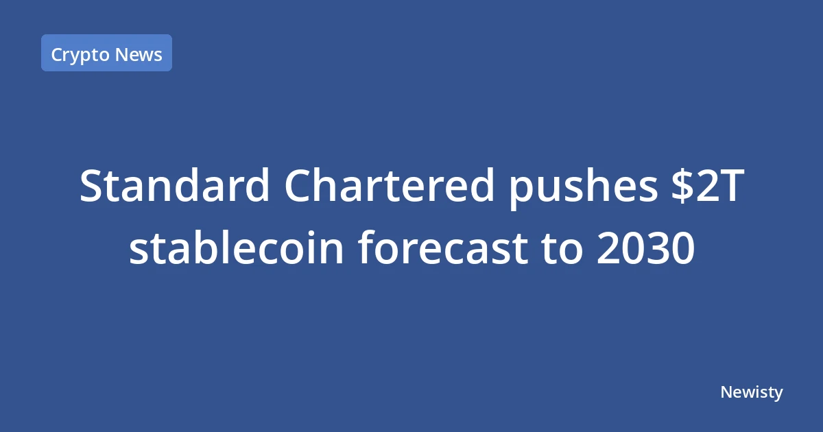 Standard Chartered pushes $2T stablecoin forecast to 2030