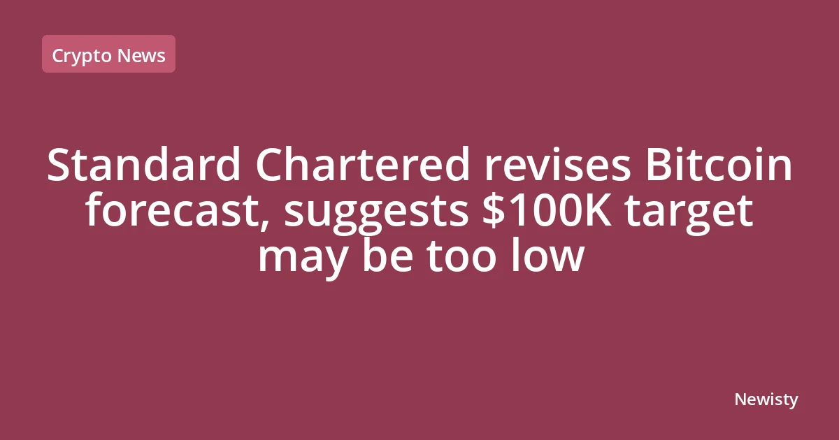 Standard Chartered revises Bitcoin forecast, suggests $100K target may be too low