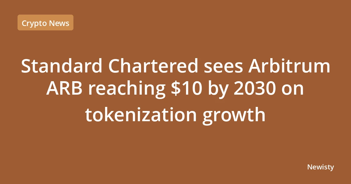 Standard Chartered sees Arbitrum ARB reaching $10 by 2030 on tokenization growth