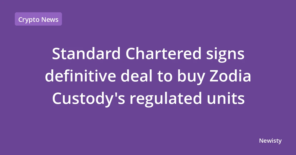 Standard Chartered signs definitive deal to buy Zodia Custody's regulated units