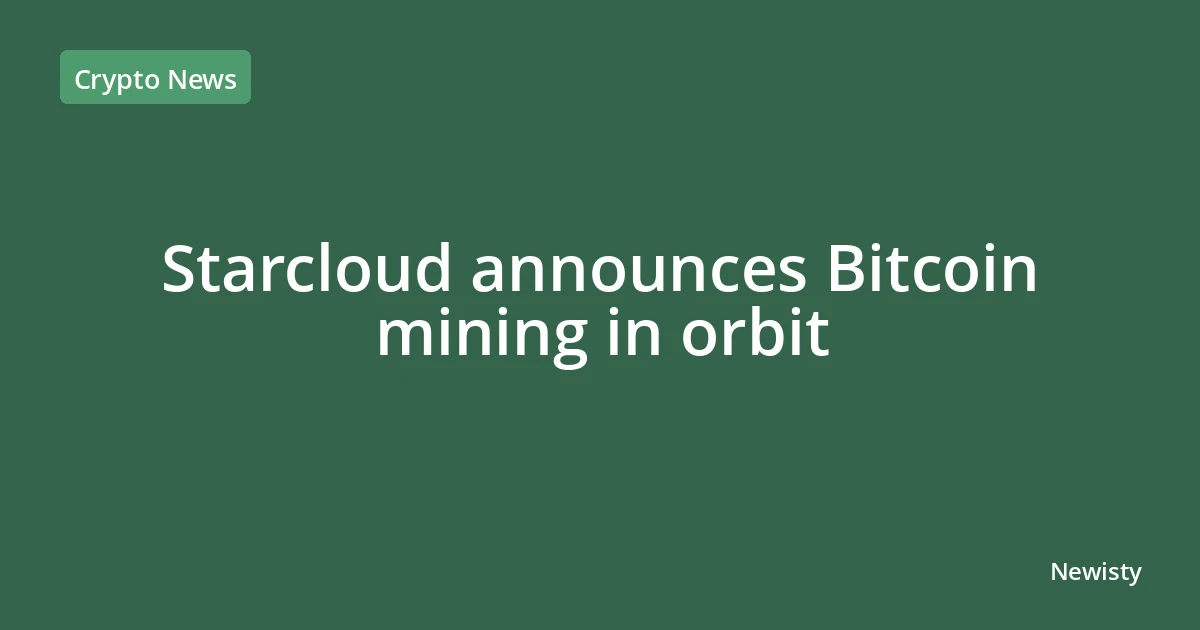Starcloud announces Bitcoin mining in orbit