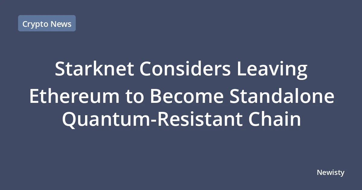 Starknet Considers Leaving Ethereum to Become Standalone Quantum-Resistant Chain