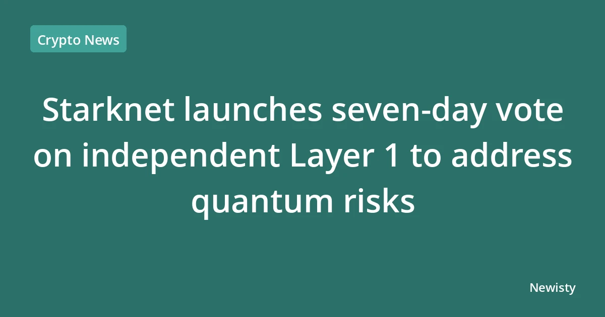 Starknet launches seven‑day vote on independent Layer 1 to address quantum risks