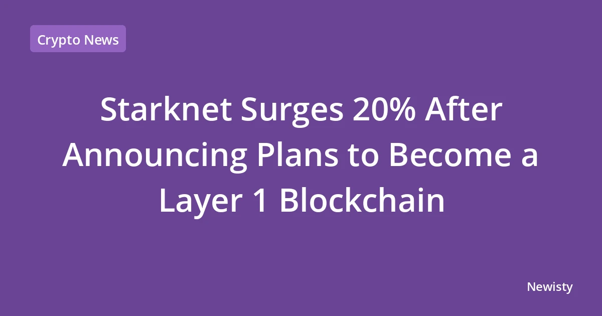 Starknet Surges 20% After Announcing Plans to Become a Layer 1 Blockchain