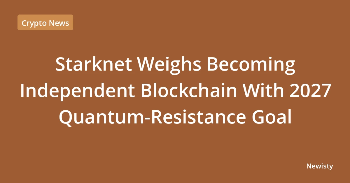 Starknet Weighs Becoming Independent Blockchain With 2027 Quantum-Resistance Goal