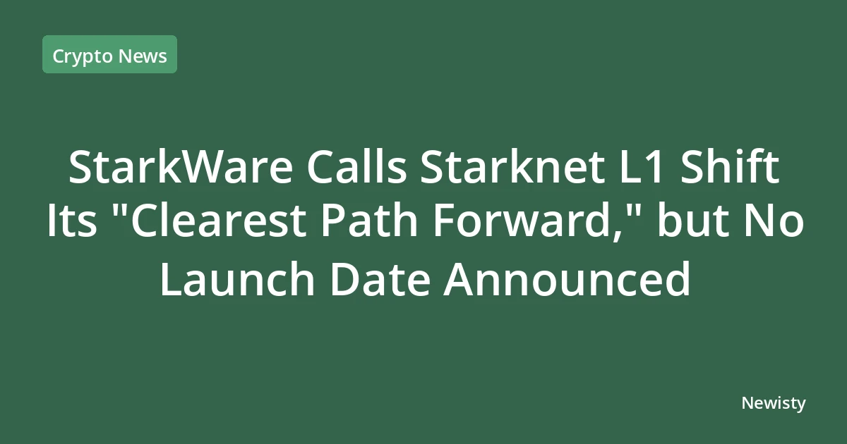 StarkWare Calls Starknet L1 Shift Its "Clearest Path Forward," but No Launch Date Announced