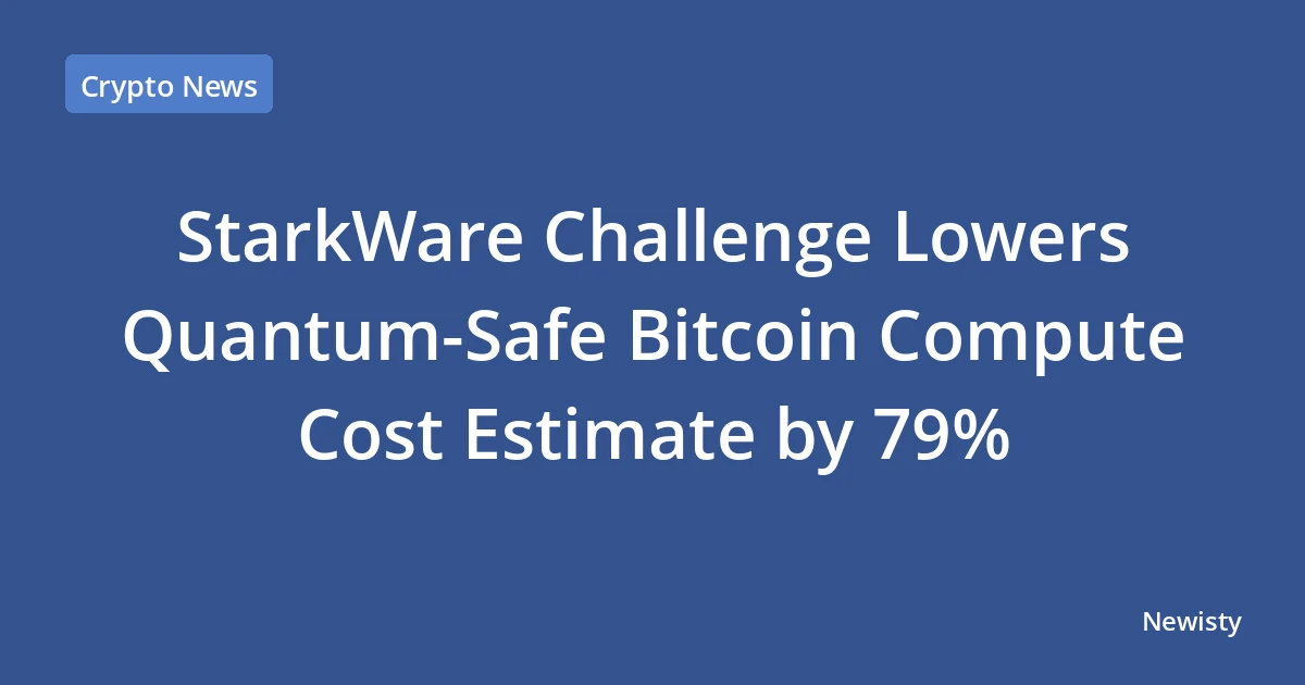 StarkWare Challenge Lowers Quantum-Safe Bitcoin Compute Cost Estimate by 79%