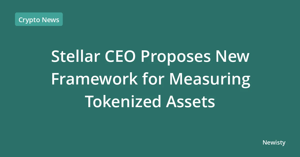 Stellar CEO Proposes New Framework for Measuring Tokenized Assets